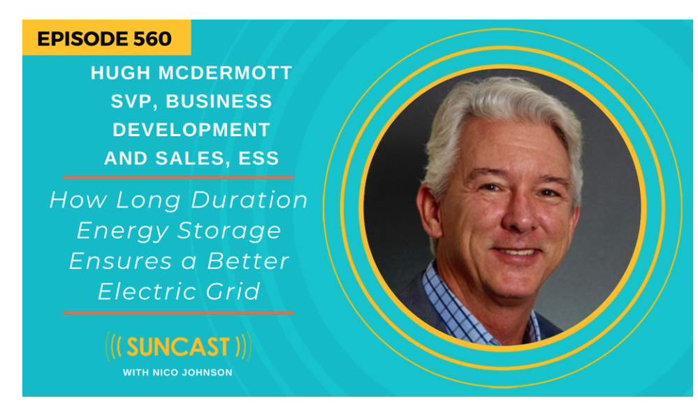 Suncast podcast: how long duration energy storage ensures a better electric grid | interview with hugh mcdermott